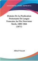 Histoire de La Predication Protestante de Langue Francaise Au Dix-Neuvieme Siecle, 1800-1866 (1871)