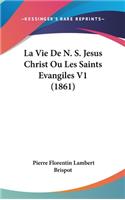 La Vie de N. S. Jesus Christ Ou Les Saints Evangiles V1 (1861)