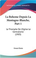 La Boheme Depuis La Montagne-Blanche, Part 1: Le Triomphe de L'Eglise Le Centralisme (1903)