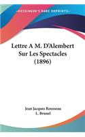 Lettre A M. D'Alembert Sur Les Spectacles (1896)