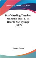 Briefwisseling Tusschen Multatuli En S. E. W. Roorda Van Eysinga (1907)