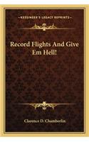 Record Flights And Give Em Hell!: (English)