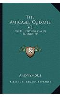 Amicable Quixote V1: Or the Enthusiasm of Friendship