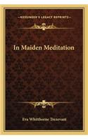 In Maiden Meditation