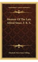 Memoir of the Late Alfred Smee, F. R. S.