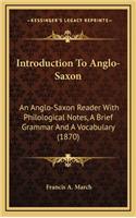 Introduction to Anglo-Saxon: An Anglo-Saxon Reader with Philological Notes, a Brief Grammar and a Vocabulary (1870)