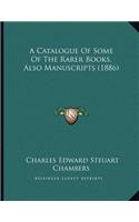 A Catalogue Of Some Of The Rarer Books, Also Manuscripts (1886)