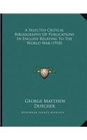 A Selected Critical Bibliography Of Publications In English Relating To The World War (1918)
