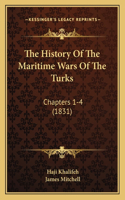 The History Of The Maritime Wars Of The Turks: Chapters 1-4 (1831)(English)