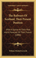 Railways of Scotland, Their Present Position