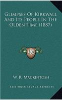 Glimpses Of Kirkwall And Its People In The Olden Time (1887)