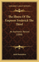 The Illness Of The Emperor Frederick The Third