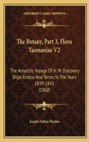 The Botany, Part 3, Flora Tasmaniae V2: The Antarctic Voyage Of H. M. Discovery Ships Erebus And Terror, In The Years 1839-1843 (1860)(English)