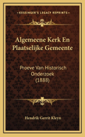 Algemeene Kerk En Plaatselijke Gemeente: Proeve Van Historisch Onderzoek (1888)