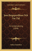 Jesu Bargspredikan Och Var Tid: En Undersokning (1898)