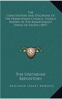 The Constitution And Discipline Of The Presbyterian Church, Usually Known As The Remonstrant Synod Of Ulster (1857)