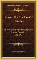 Prayers For The Use Of Families: To Which Are Added Others For Private Devotion (1847)
