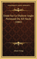 Etude Sur Le Dialecte Anglo Normand Du XII Siecle (1882)