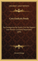 Cosa Giudicata Penale: Sue Conseguenze Nei Giudizi Civili Nei Rapporti Colle Persone Civilmente Responsabili (1893)
