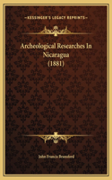 Archeological Researches In Nicaragua (1881)