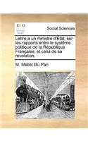 Lettre a Un Ministre D'Etat; Sur Les Rapports Entre Le Systeme Politique de La Republique Francaise, Et Celui de Sa Revolution.