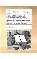 A letter to M de Voltaire: with comparatory descants, on the extraordinary composition and incidents of a dramatic poem, called The desert island, written by the author of The