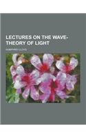 Lectures on the Wave-Theory of Light