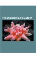 French Baroque Painters: Nicolas Poussin, Hyacinthe Rigaud, Simon Vouet, Charles Le Brun, Francois de Troy, Georges de La Tour, Sebastian Stosk