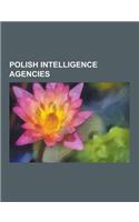 Polish Intelligence Agencies: Defunct Polish Intelligence Agencies, Polish Intelligence Officers, Urz D Ochrony Pa Stwa, S U Ba Bezpiecze Stwa, Edmu(English)