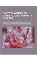 Fugitives Wanted on Crimes Against Humanity Charges: Muammar Gaddafi, Omar Al-Bashir, Saif Al-Islam Gaddafi, Joseph Kony, Alois Brunner, Ahmed Haroun,