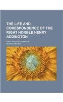 The Life and Corespondence of the Right Honble Henry Addington; First Viscount Sidmouth