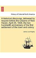 A Historical Discourse, Delivered by Request Before the Citizens of New Haven, April 25, 1838, the Two Hundredth Anniversary of the First Settlement of the Town and Colony