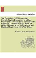 Campaign of 1866 in Germany. Compiled by the Department of Military History of the Prussian Staff. Translated into English by Colonel von Wright and H. M. Hozier. Prepared at the Topographical and Statistical Department of the War Office.