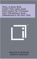 Will a Man Rob God? the Laws and Doctrine of Tithing, Fast Offerings and Observance of Fast Day