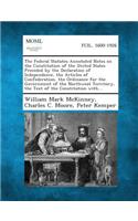 Federal Statutes Annotated Notes on the Constitution of the United States Preceded by the Declaration of Independence, the Articles of Confederati