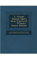 L. Annaei Senecae Opera Qvae Svpersvnt ...