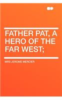 Father Pat, a Hero of the Far West;