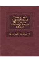 Theory and Application of Microwaves - Primary Source Edition