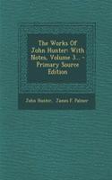 The Works of John Hunter: With Notes, Volume 3...