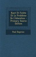 Kant Et Fichte Et Le Probleme de L'Education - Primary Source Edition