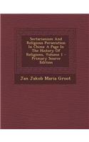 Sectarianism and Religious Persecution in China: A Page in the History of Religions, Volume 1 - Primary Source Edition: A Page in the History of Religions, Volume 1 - Primary Source Edition