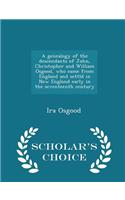 A Genealogy of the Descendants of John, Christopher and William Osgood, Who Came from England and Settld in New England Early in the Seventeenth Century - Scholar's Choice Edition