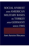 Social Unrest and American Military Bases in Turkey and Germany Since 1945