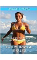 Body Image Issues: Surefire Tips for Improving Your Body Image