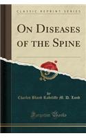 On Diseases of the Spine (Classic Reprint)