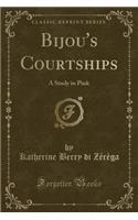 Bijou's Courtships: A Study in Pink (Classic Reprint)