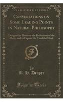 Conversations on Some Leading Points in Natural Philosophy: Designed to Illustrate the Perfections of the Deity, and to Expand the Youthful Mind (Classic Reprint)