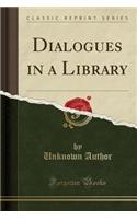 Dialogues in a Library (Classic Reprint)