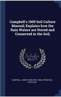 Campbell's 1905 Soil Culture Manual; Explains how the Rain Waters are Stored and Conserved in the Soil;