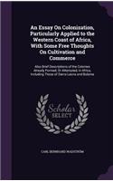 An Essay on Colonization, Particularly Applied to the Western Coast of Africa, with Some Free Thoughts on Cultivation and Commerce